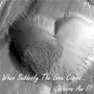 P.V - When Suddenly The Love Comes... Where Am I? Mp3