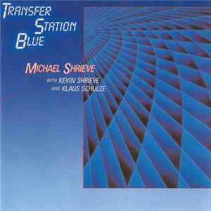 Michael Shrieve With Kevin Shrieve And Klaus Schulze - Transfer Station Blue Mp3