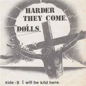Dolls - Harder They Come / I Will Be Kild Here Mp3