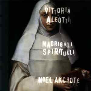 Vittoria Aleotti, Noël Akchoté - Madrigali Spirituali Mp3