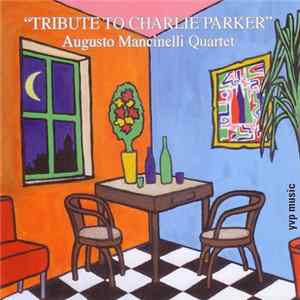 Augusto Mancinelli Quartet - Tribute To Charlie Parker Mp3