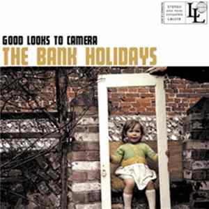 The Bank Holidays - Good Looks To Camera Mp3
