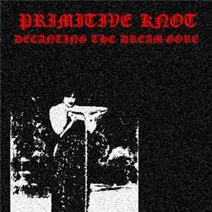 Primitive Knot - Decanting The Dream​-​Gore Mp3