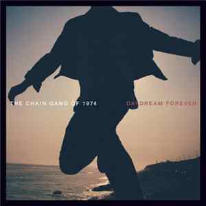 The Chain Gang Of 1974 - Daydream Forever Mp3