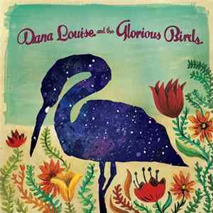 Dana Louise and the Glorious Birds - Dana Louise and the Glorious Birds Mp3