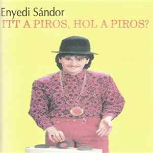 Enyedi Sándor - Itt A Piros, Hol A Piros? Mp3