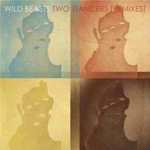 Wild Beasts - Two Dancers (Remixes) Mp3