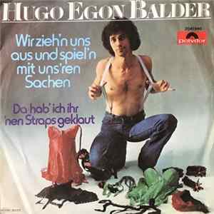 Hugo Egon Balder - Wir Zieh'n Uns Aus Und Spiel'n Mit Uns'ren Sachen Mp3