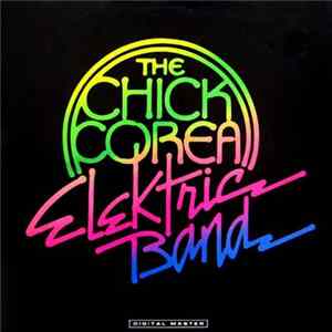 The Chick Corea Elektric Band - The Chick Corea Elektric Band Mp3