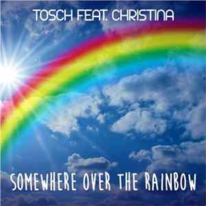 Tosch Feat. Christina - Somewhere Over The Rainbow Mp3