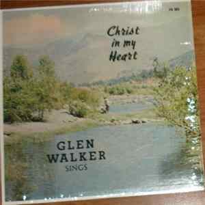 Glen Walker - I Have Christ In My Heart Mp3