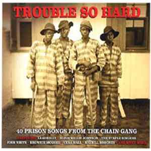 Various - Trouble So Hard (40 Prison Songs From The Chain Gang) Mp3