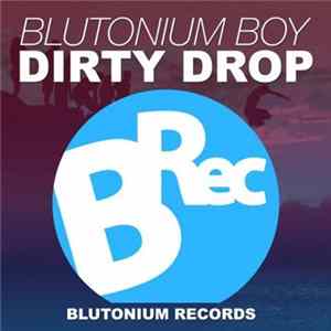 Blutonium Boy - Dirty Drop Mp3