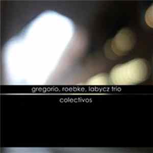 Gregorio, Roebke, Labycz Trio - Colectivos Mp3