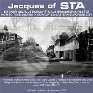 Jacques of S'T'A - Kā Taisīt Selfijus Korumpētā Austrumeiropas Pilsētā = How To Take Selfies In Corrupted Eastern European City Mp3