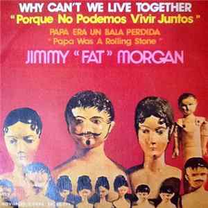 Jimmy "Fat" Morgan - Why Can't We Live Together / Papa Era Un Bala Perdida Mp3
