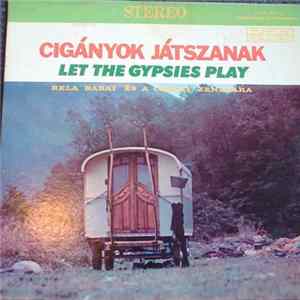 Bela Babai And His Gypsy Orchestra - Cigányok Játszanak (Let The Gypsies Play) Mp3