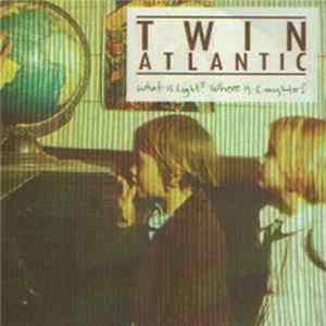Twin Atlantic - What Is Light, Where Is Laughter? Mp3