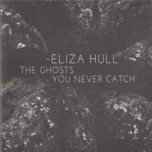 Eliza Hull - The Ghosts You Never Catch Mp3