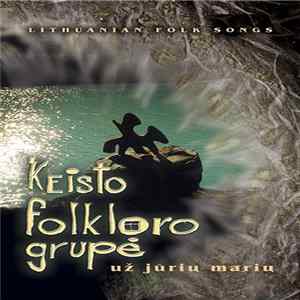 Keisto Folkloro Grupė - Už Jūrių Marių Mp3