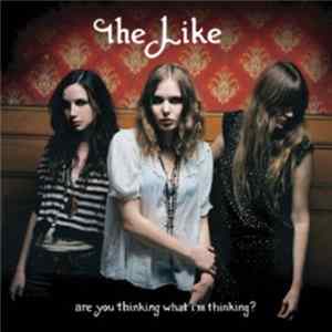 The Like - Are You Thinking What I'm Thinking? Mp3