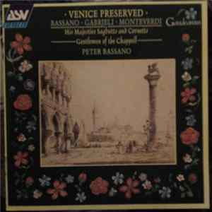 His Majesties Sagbutts And Cornetts, Gentlemen Of The Chappell, Peter Bassano - Venice Preserved (Bassano · Gabrieli · Monteverdi) Mp3
