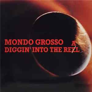 Mondo Grosso - Diggin' Into The Real Mp3
