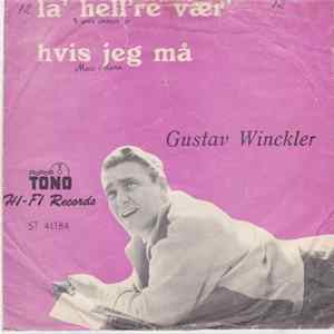 Gustav Winckler - Hvis Jeg Må / Lad Hel're Vær' Mp3