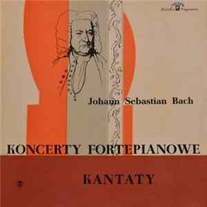 Jan Ekier, Jan Hoffman , Zbigniew Drzewiecki, Bolesław Woytowicz, Agnes Giebel, Hans-Joachim Rotzsch, Marga Höffgen, Kurt Thomas, Stanislaw Wislocki - Johann Sebastian Bach: Koncerty Fortepianowe/Kantaty Mp3
