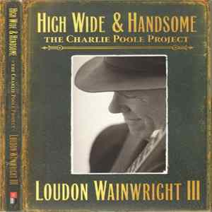 Loudon Wainwright III - High Wide & Handsome: The Charlie Poole Project Mp3