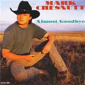 Mark Chesnutt - Almost Goodbye Mp3
