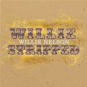 Willie Nelson - Willie Stripped Mp3