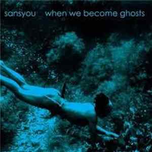 Sansyou - When We Become Ghosts Mp3