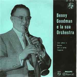 Benny Goodman E La Sua Orchestra - Love Walked In / Ramona / Soft As Spring / Tangerine Mp3
