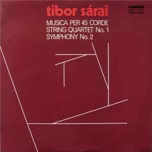 Tibor Sárai - Musica Per 45 Corde / String Quartet No. 1 / Symphony No. 2 Mp3