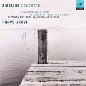 Sibelius - Ellerhein Girls' Choir, Estonian National Male Choir, Estonian National Symphony Orchestra, Paavo Järvi - Cantatas Mp3