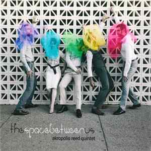 Akropolis Reed Quintet - The Space Between Us Mp3
