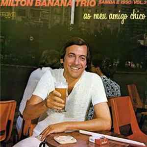 Milton Banana Trio - Ao Meu Amigo Chico (Samba É Isso Vol. 03) Mp3