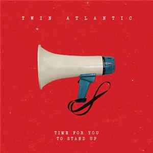 Twin Atlantic - Time For You To Stand Up Mp3