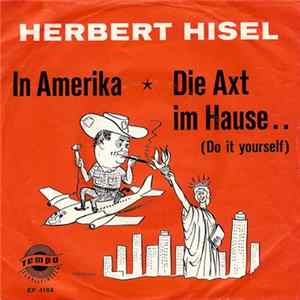 Herbert Hisel - In Amerika / Die Axt Im Hause.. (Do It Yourself) Mp3