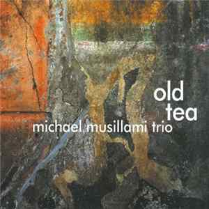 Michael Musillami Trio - Old Tea Mp3
