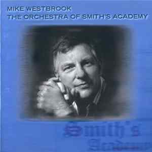 Mike Westbrook - The Orchestra Of Smith's Academy Mp3