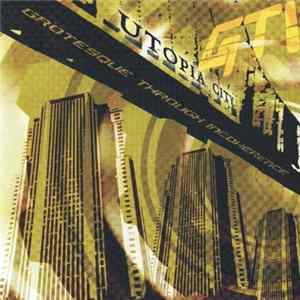 Grotesque Through Incoherence - Utopia City Mp3