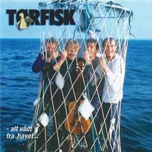 Tørfisk - - Alt Vådt Fra Havet... Mp3