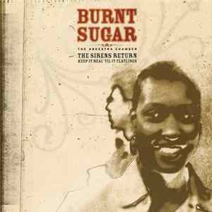 Burnt Sugar The Arkestra Chamber - That Depends On What You Know: 1:3 The Sirens Return / Keep It Real 'Til It Flatlines Mp3