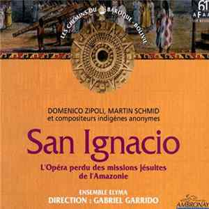 Ensemble Elyma Direction : Gabriel Garrido - San Ignacio, L'Opéra Perdu Des Missions Jésuites De L'Amazonie Mp3
