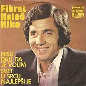 Fikret Kološ Kiko - Nisu Dali Da Te Volim / Svet U Srcu Najlepši Je Mp3
