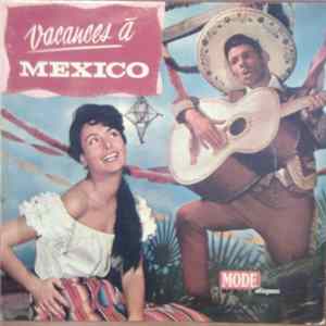 Los Marimbas Caliente / Mariachis Del Oro / Orquestra Symphonetta Del Mexico - Vacances A Mexico Mp3