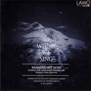 Kammerkoret Nova, Anne Karin Sundal-Ask - To Whom We Sing Mp3