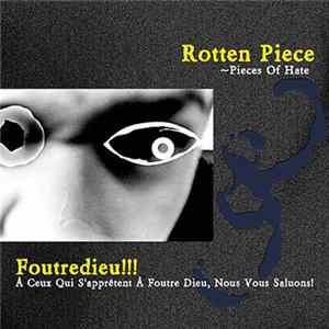 Rotten Piece / Foutredieu!!! - Pieces Of Hate / À Ceux Qui S'apprêtent À Foutre Dieu, Nous Vous Saluons! Mp3